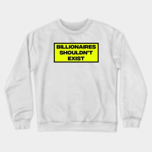 Billionaires Shouldn't Exist Crewneck Sweatshirt